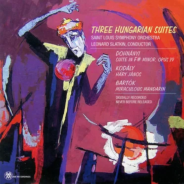 Three Hungarian Suites: Dohnányi: Suite in F-sharp minor, op. 19 / Kodály: Háry János / Bartók: Miraculous Mandarin