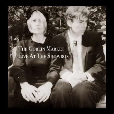 Live at the Showbox by The Goblin Market - album cover