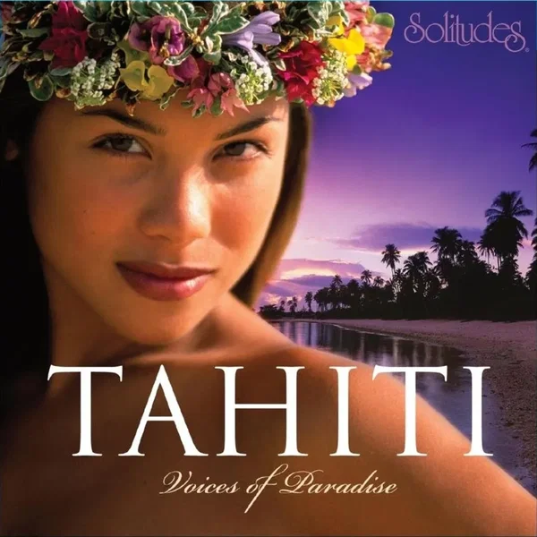 Tahiti: Voices Of Paradise