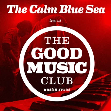 The Calm Blue Sea Live at the Good Music Club