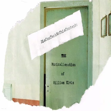 Discontechnothiscontent: The Musicalienation of William Elvin