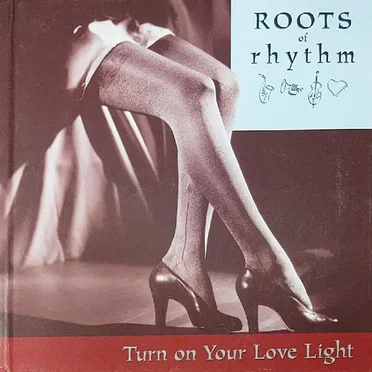 Roots of Rhythm: Turn on Your Love Light by Various Artists - album cover