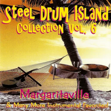 Steel Drum Island Collection, Vol. 6: Margaritaville & Many More Instrumental Favorites!