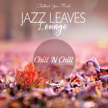 Jazz Leaves Lounge (Chillout Your Mind) by Various Artists - album cover