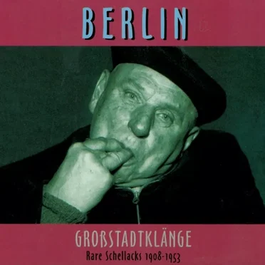 Berlin - Großstadtklänge: Rare Schellacks 1908 - 1953 by Various Artists - album cover