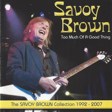 Too Much of a Good Thing: The Savoy Brown Collection 1992–2007
