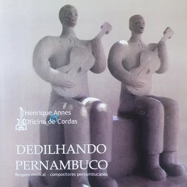 Dedilhando Pernambuco by Henrique Annes & Oficina de Cordas de Pernambuco - album cover
