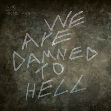 We Are Damned to Hell by Who Are the Monsters - album cover