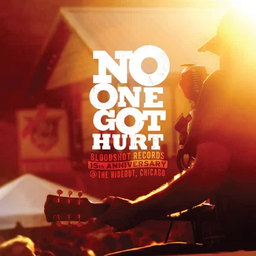 No One Got Hurt (Bloodshot Records 15th Anniversary @ The Hideout, Chicago) by Various Artists - album cover