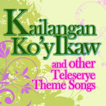 Kailangan Ko’y Ikaw and Other Teleserye Theme Songs by Various Artists - album cover