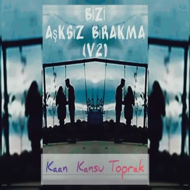 Bizi Aşksız Bırakma (V2)