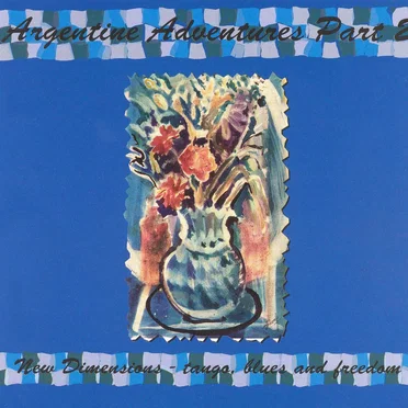 Argentine Adventures, Part 2: New Dimensions - Tango, Blues and Freedom