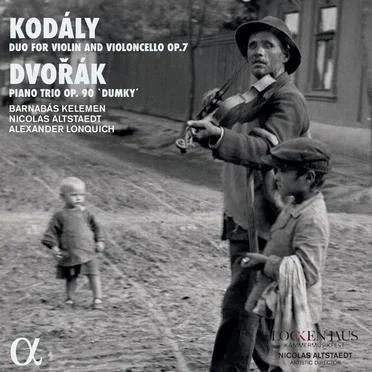 Kodály: Duo for Violin and Violoncello, op. 7 / Dvořák: Piano Trio, op. 90 “Dumky”
