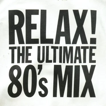 Relax! The Ultimate 80’s Mix by Various Artists - album cover