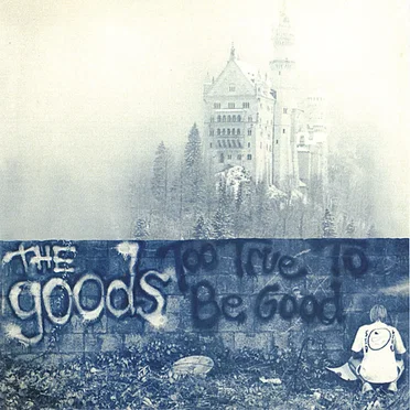 Too True to Be Good by The Goods - album cover