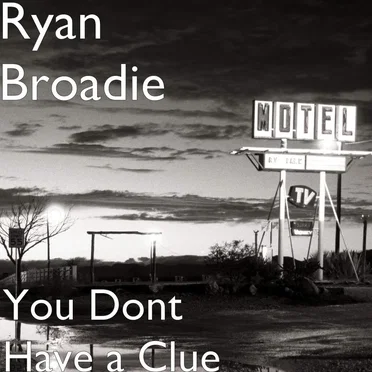 You Don't Have a Clue