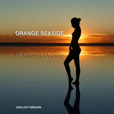 Orange Seaside - Chill Out Dreams by Various Artists - album cover