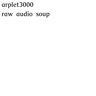 raw audio soup by arplet3000 - album cover