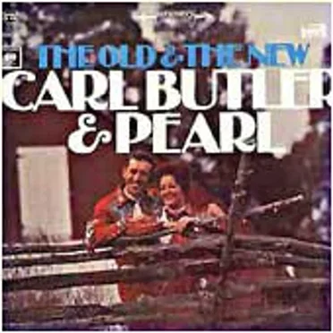 The Old & The New Carl Butler & Pearl