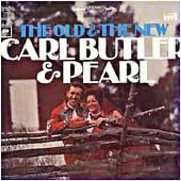The Old & The New Carl Butler & Pearl