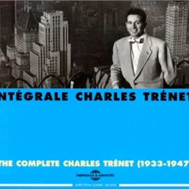 Intégrale Charles Trénet : The Complete Charles Trenet 1933 - 1947