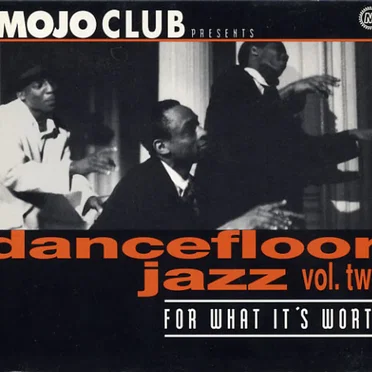 Mojo Club Presents: Dancefloor Jazz, Volume 2: For What It’s Worth by Various Artists - album cover