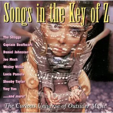 Songs in the Key of Z: The Curious Universe of Outsider Music by Various Artists - album cover