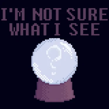 I'm Not Sure What I See