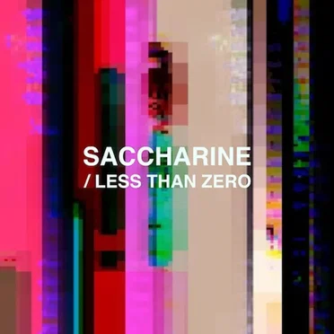 Saccharine / Less Than Zero