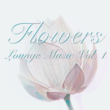 Flower (Lounge Music), Vol. 1 by Various Artists - album cover