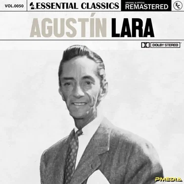 Essential Classics, Vol. 50: Agustín Lara