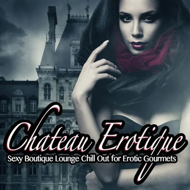 Chateau Erotique Vol 1 (Sexy Boutique Lounge Chill Out for Erotic Gourmets) by Various Artists - album cover