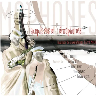 Saxophares et Sémaphones by Quatuor de saxophones Carré Mêlé - album cover