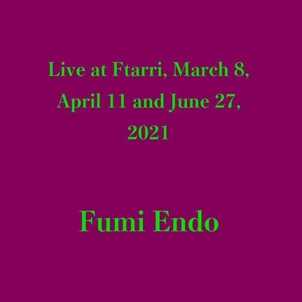 Live at Ftarri, March 8, April 11 and June 27, 2021
