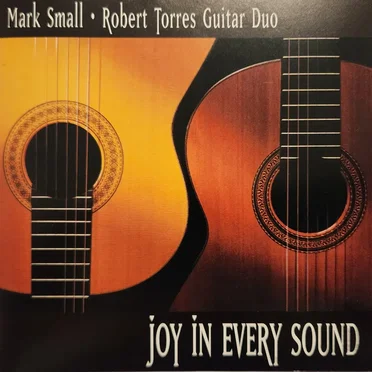 Joy in Every Sound by Mark Small & Robert Torres Guitar Duo - album cover