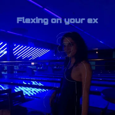 Flexing on Your Ex