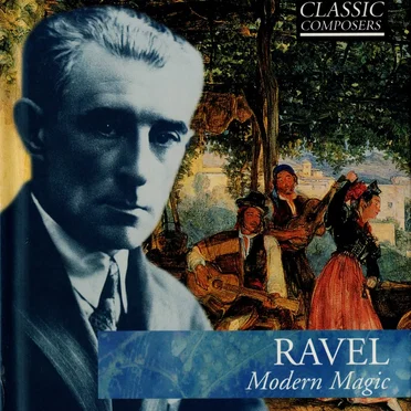 Ravel: Modern Magic (The Classic Composers – Modern 13)