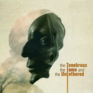 The Tenebrous, the Tame & The Untethered