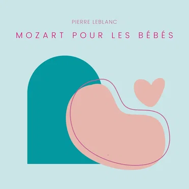 Mozart pour les bébés by Pierre leblanc - album cover