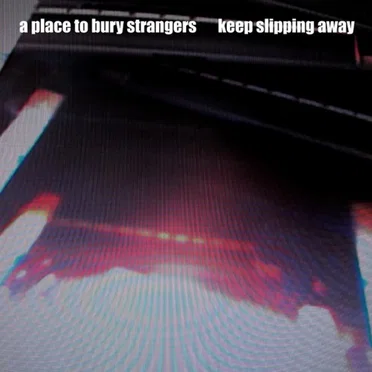 Keep Slipping Away by A Place to Bury Strangers - album cover