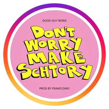 Dont Worry Make Schtory (Prod by Psaiko.Daino)