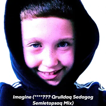 Imagine (****??? Qrulldaq Sedagog Semletopsaq mix)