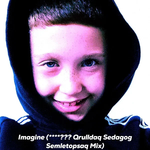 Imagine (****??? Qrulldaq Sedagog Semletopsaq mix)