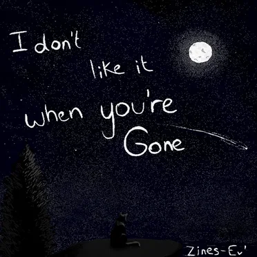 I don't like it when you're gone