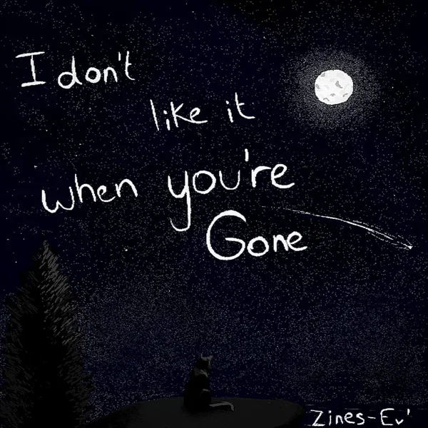 I don't like it when you're gone