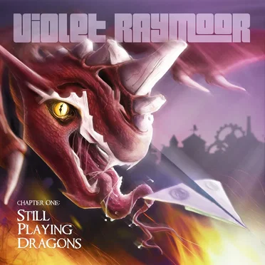 Chapter One: Still Playing Dragons by Violet Raymoor - album cover