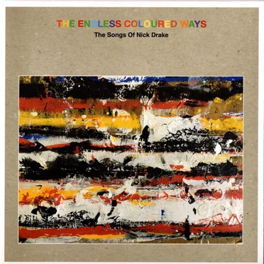 The Endless Coloured Ways: The Songs of Nick Drake by Various Artists - album cover