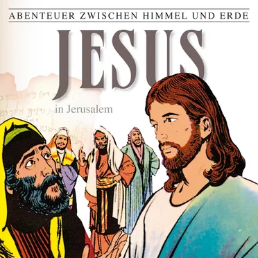 Abenteuer zwischen Himmel und Erde 25 - Jesus in Jerusalem by Abenteuer zwischen Himmel und Erde - album cover