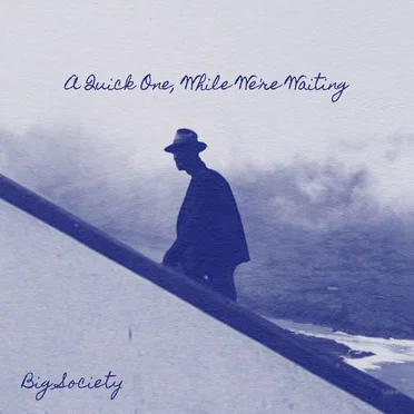 A Quick One, While We’re Waiting by Big Society - album cover