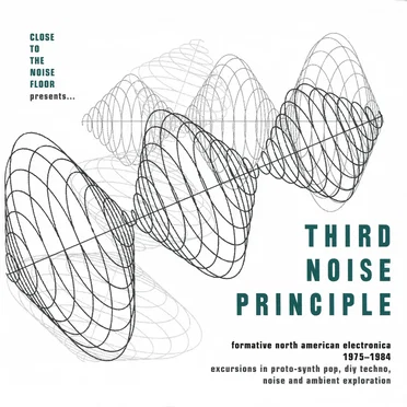 Close to the Noise Floor Presents... Third Noise Principle (Formative North American Electronica 1975-1984) by Various Artists - album cover